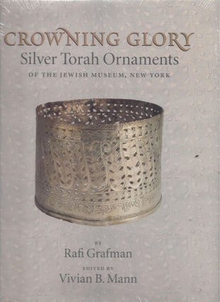 Item #18410 Crowning Glory: Silver Torah Ornaments of the Jewish Museum, New York. Rafi Grafman