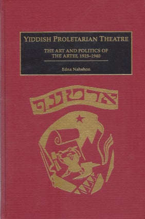 Item #19494 Yiddish Proletarian Theatre: The Art and Politics of the Artef, 1925-1940. Edna Nahshon
