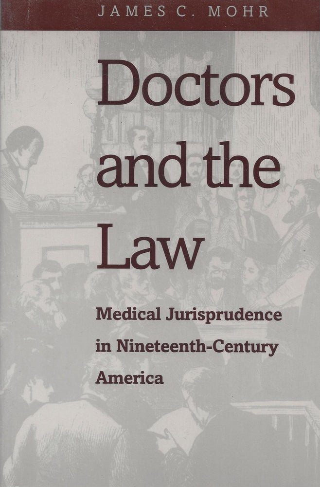 Item #19618 Doctors and the Law: Medical Jurisprudence in Nineteenth-Century America. James C. Mohr.