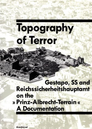 Item #20605 Topography of Terror: Gestapo, SS and Reichssicherheitshauptamt on the...