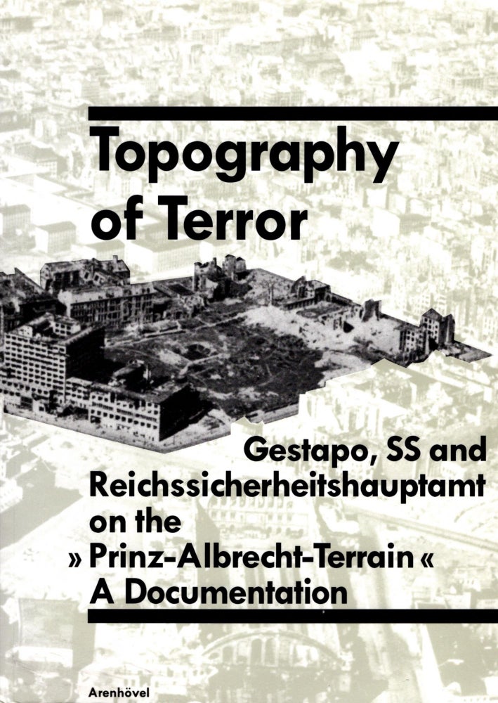 Item #20605 Topography of Terror: Gestapo, SS and Reichssicherheitshauptamt on the >>Prinz-Albrecht-Terrain