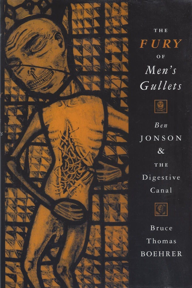 Item #21045 The Fury of Men's Gullets: Ben Jonson & the Digestive Canal. Bruce Thomas Boehrer.