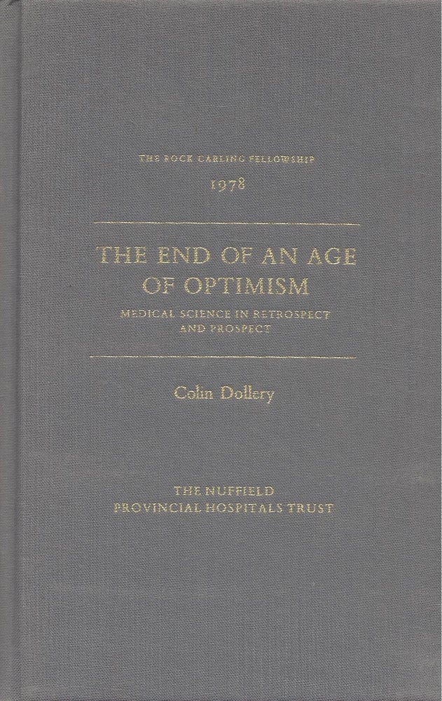 Item #24054 The End of an Age of Optimism: Medical Science in Retrospect and Prospect. The Rock Carling Fellowship 1978. Colin Dollery.