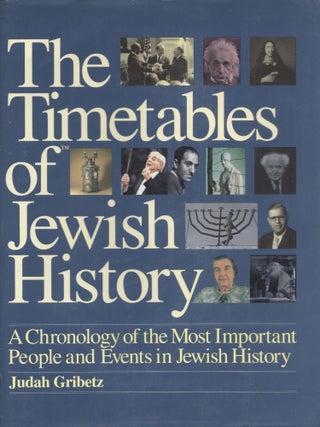 The Timetables of Jewish History: A Chronology of the Most Important People and Events in Jewish...