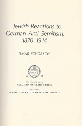 Item #28549 Jewish Reactions to German Anti-Semitism, 1870-1914. Ismar Schorsch