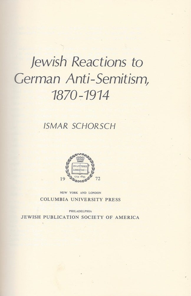 Item #28549 Jewish Reactions to German Anti-Semitism, 1870-1914. Ismar Schorsch.