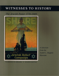 Item #29382 Witnesses to History: The Jewish Poster 1770-1985.; A Selection from the Judah L. Magnes Museum. Florence B. Helzel, Eileen Battat.