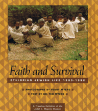 Item #29400 Faith and Survival: Ethiopian Jewish Life 1983-1992; A Traveling Exhibition of the Judah L. Magnes Museum. Ted Myers.