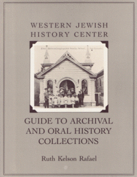 Item #29423 Western Jewish History Center: Guide to Archival and Oral History Collections. Ruth Kelson Rafael.