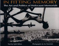 Item #29635 In Fitting Memory: The Art and Politics of Holocaust Memorials. Sybil Milton, Ira...