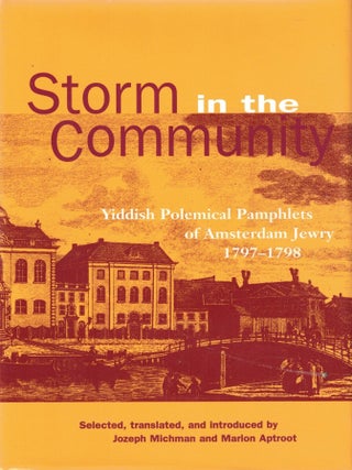 Item #29679 Storm in the Community: Yiddish Polemical Pamphlets of Amsterdam Jewry 1797-1798....