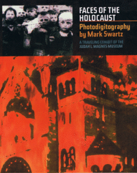 Item #30422 Faces of the Holocaust: Photodigitography. A Traveling Exhibit of the Judah L. Magnes...