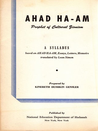 Ahad Ha-am: Prophet of Cultural Zionism. A Syllabus based on Ahad Ha-am, Essays, Letters, Kinereth Dushkin Gensler.