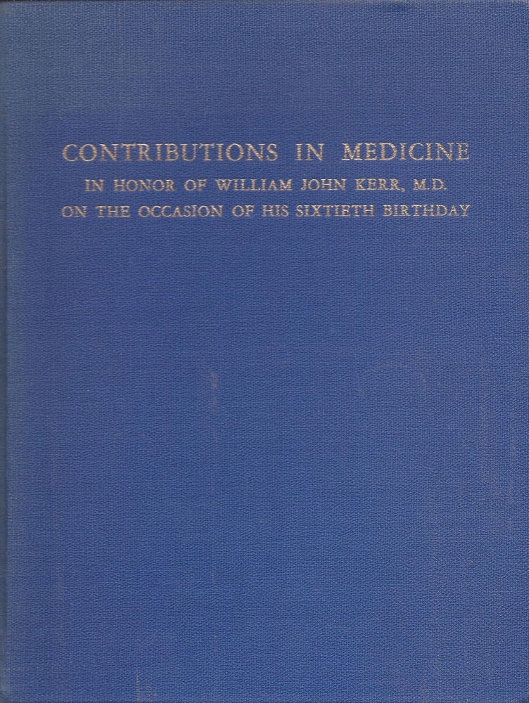 Item #3124 Contributions in Medicine in Honor of William John Kerr, M.D. on the Ocassion of His Sixtieth Birthday. Theodore L. Althausen.