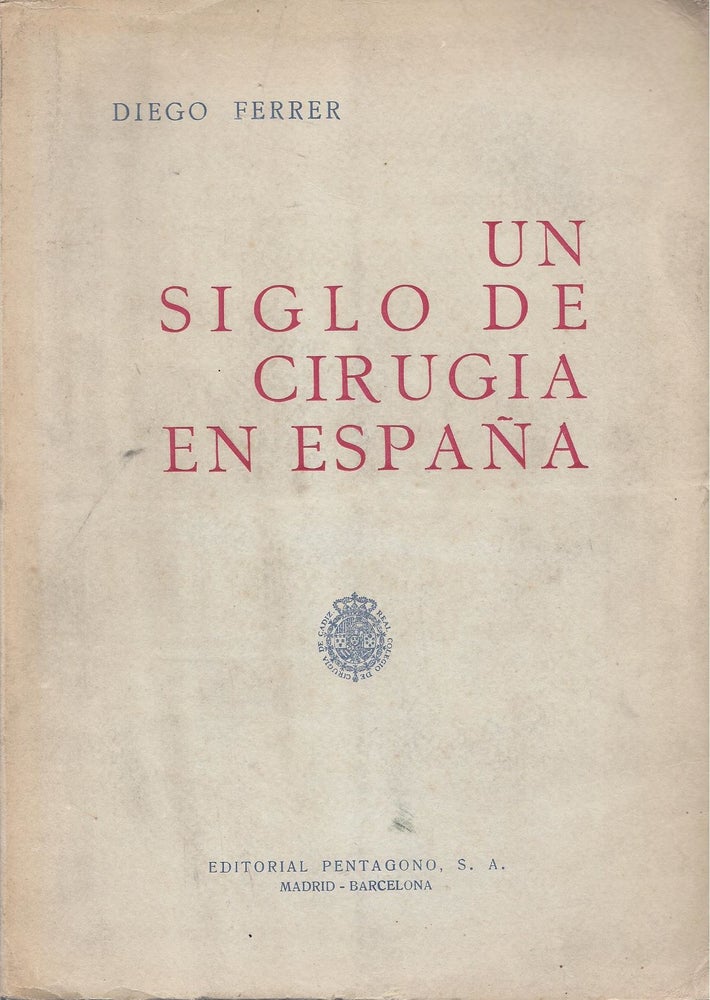 Item #3242 Un Siglo de Cirugia en Espana. Diego Ferrer.