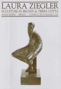 Item #32902 Laura Ziegler: Sculpture in Bronze & Terra Cotta. Magnes Museum, Berkeley, October 24, 1976 to January 2, 1977.