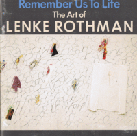 Item #32904 Remember Us To Life: The Art of Lenke Rothman. Judah L. Magnes Museum, Berkeley, California, November 3, 1985 - February 2, 1986.