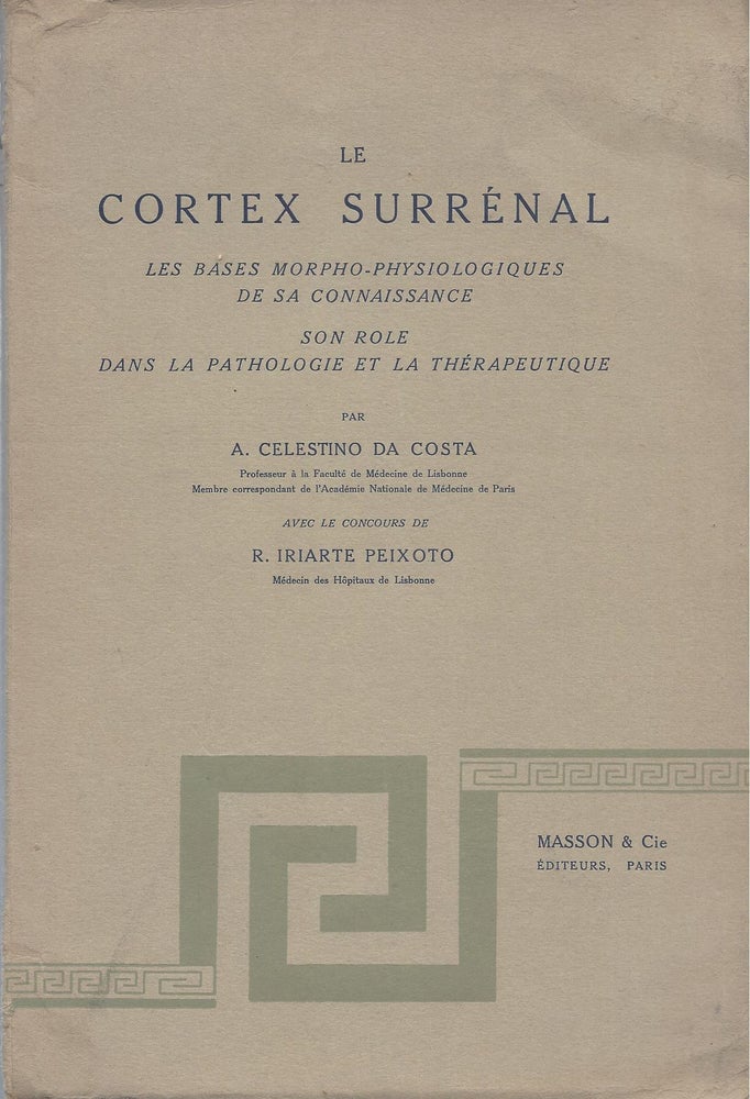 Item #3633 Le Cortex Surrenal: Les Bases Morpho-Pysiologiques de sa Connaissance son role dans la pathologie et la therapeutique. A. Celestino Da Costa.
