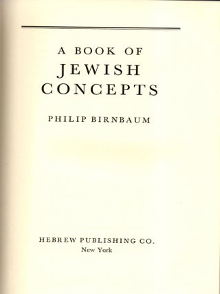 Item #36934 A Book of Jewish Concepts. Philip Birnbaum