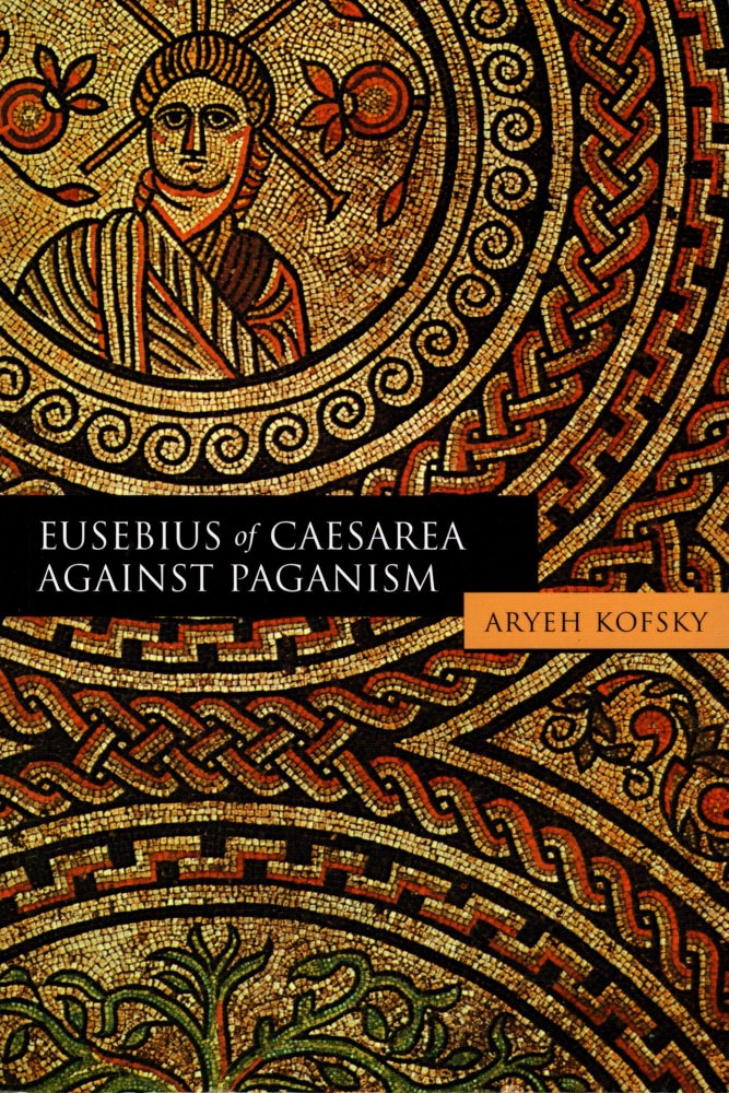 Item #38560 Eusebius of Caesarea Against Paganism. Aryeh Kofsky.