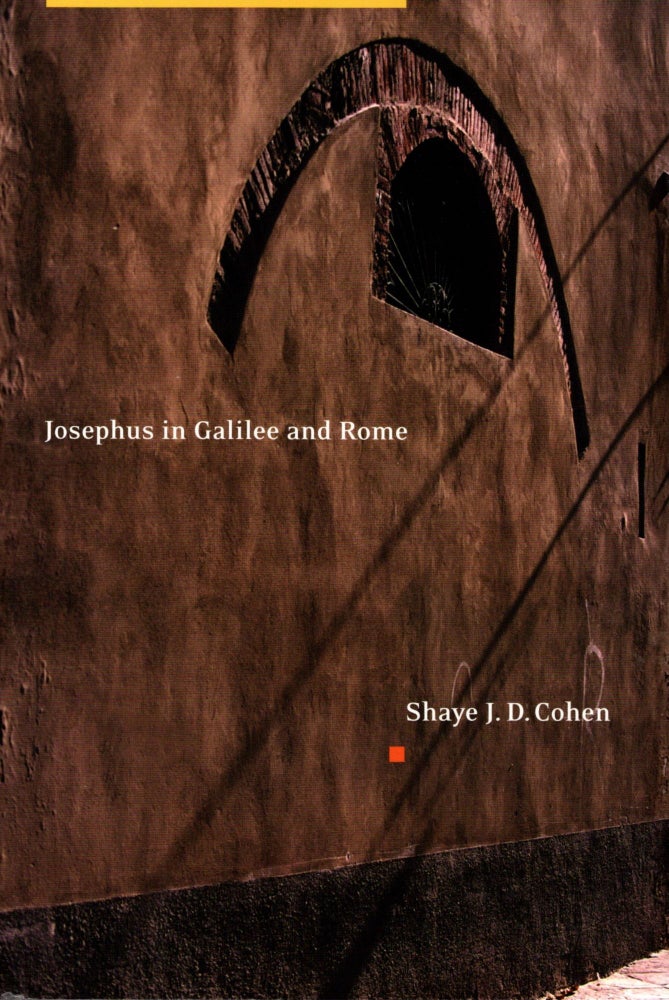 Item #38567 Josephus in Galilee and Rome: His Vita and Development as a Historian. Shaye J. D. Cohen.