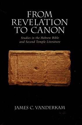 Item #38573 From Revelation to Canon: Studies in the Hebrew Bible and Second Temple Judaism....