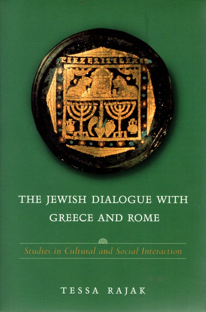 Item #38576 The Jewish Dialogue with Greece and Rome: Studies in Cultural and Social Interaction. Tessa Rajak.