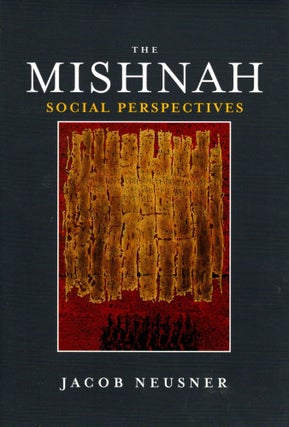 Item #38582 The Mishnah, Social Perspectives. Jacob Neusner