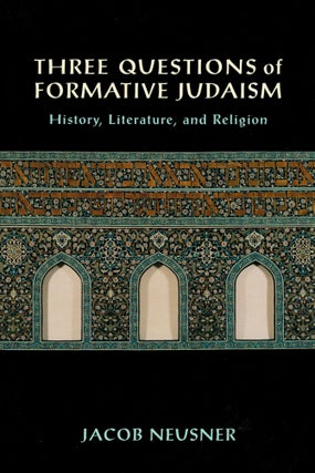 Item #38585 Three Questions of Formative Judaism: History, Literature, and Religion. Jacob Neusner