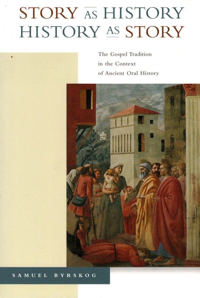 Item #38597 Story as History - History as Story: The Gospel Tradition in the Context of Ancient Oral History. Samuel Byrskog.