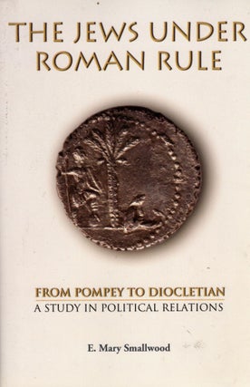 Item #38739 The Jews Under Roman Rule: From Pompey to Diocletian. A Study in Political Relations....