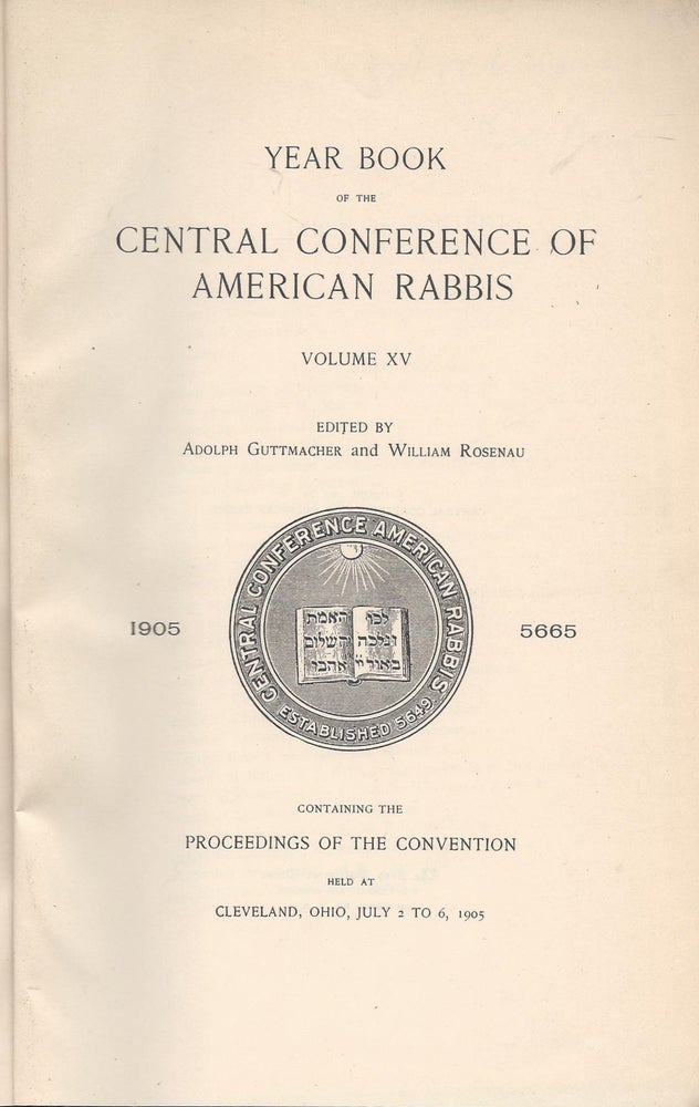 Item #38755 Year Book of the Central Conference of American Rabbis. Volume XV 1905 5665. Containing the Proceedings of the Convention held at Cleveland, Ohio, July 2 to 6, 1905. Adolph Guttmacher, William Rosenau.