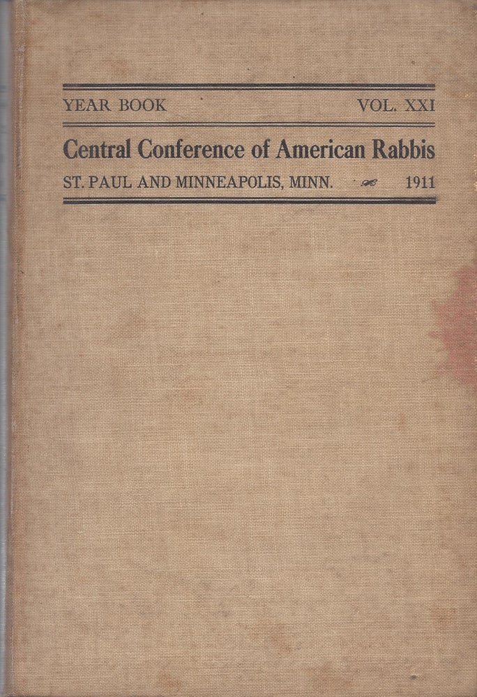 Item #39326 Year Book of the Central Conference of American Rabbis. Volume XXI 1911 5671. Containing the Proceedings of the Convention held St. Paul and Minneapolis, Minn., June 30 to July 6, 1911. David Morgenstern Marx, Julian, Max Heller.