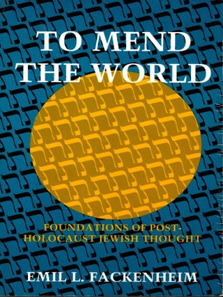 Item #40335 To Mend the World: Foundations of Post-Holocaust Jewish Thought. Emil L. Fackenheim