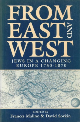 Item #41559 From East and West: Jews in a Changing Europe 1750-1870. Frances Malino, David Sorkin