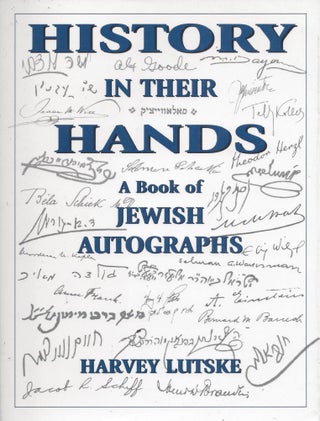 Item #4212 History in Their Hands: A Book of Jewish Autographs. Harvey Lutske