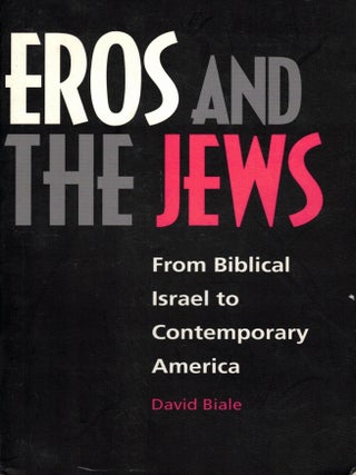 Item #4323 Eros and the Jews: From Biblical Israel to Contemporary America. David Biale
