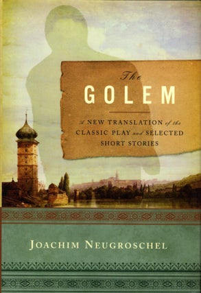 Item #45509 The Golem: A New Translation of the Classic Play and Selected Short Stories. Joachim...