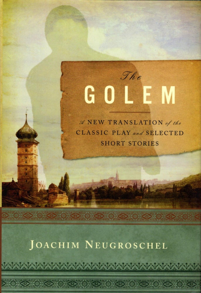 Item #45509 The Golem: A New Translation of the Classic Play and Selected Short Stories. Joachim Neugroschel, edited and.