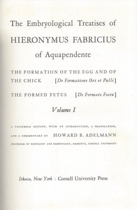 Item #49273 The Embryological Treatises of Hieronymous Fabricus of Aquapendente. The Formation of...