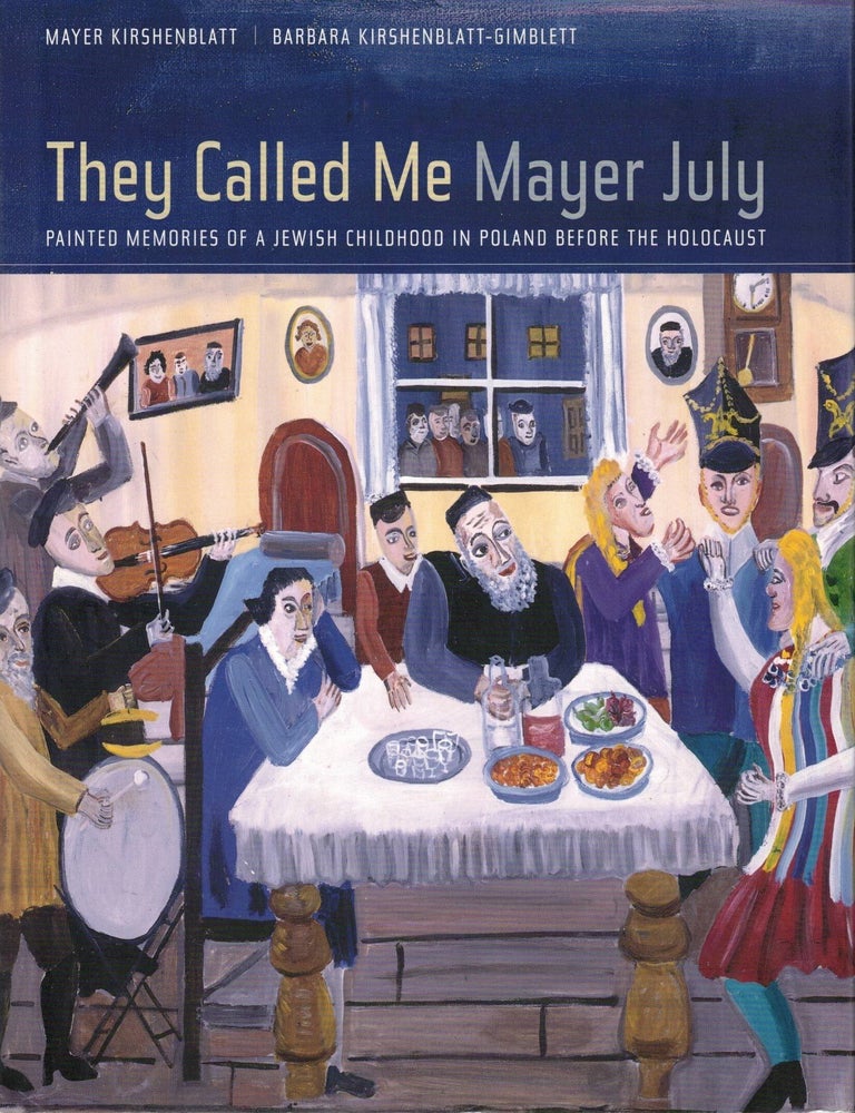 Item #54120 They Called Me Mayer July: Painted Memories of a Jewish Childhood in Poland Before the Holocaust. Mayer and Kirschenblatt-Gimblett Kirschenblatt.