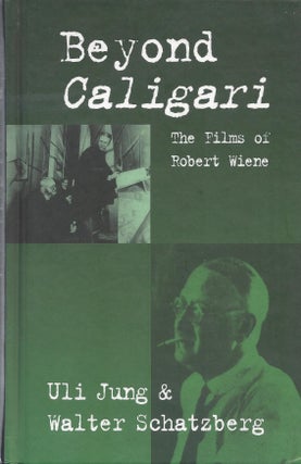 Item #54224 Beyond Caligari: The Films of Robert Weine. Uli Jung, Walter Schatzberg