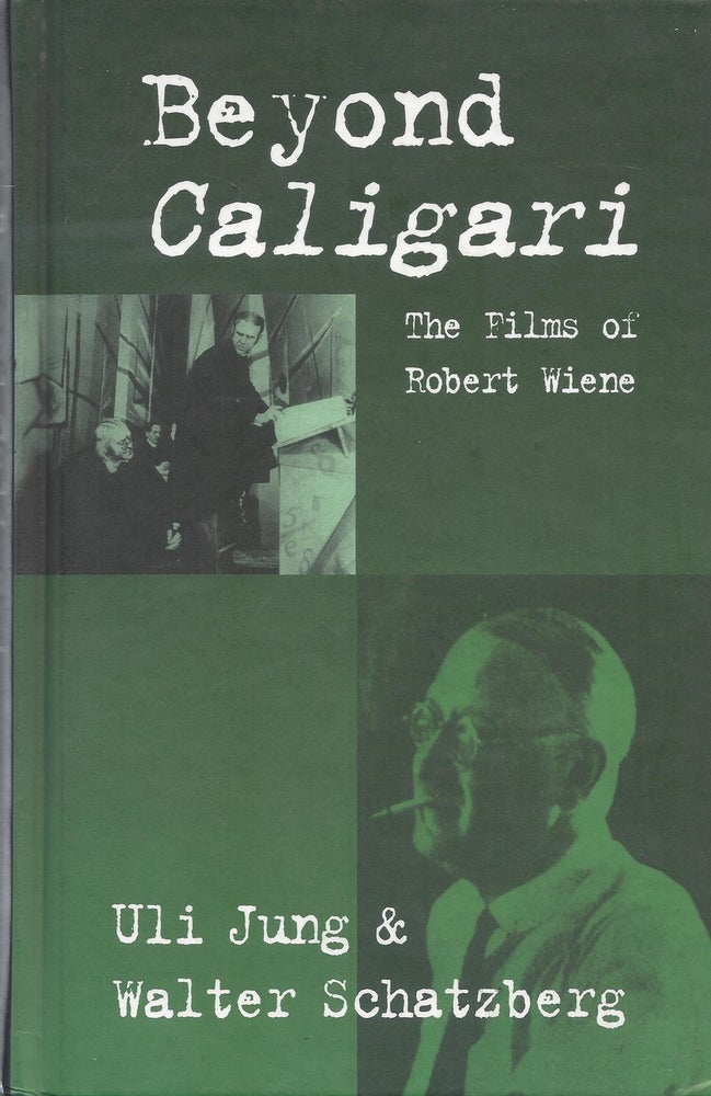 Item #54224 Beyond Caligari: The Films of Robert Weine. Uli Jung, Walter Schatzberg.