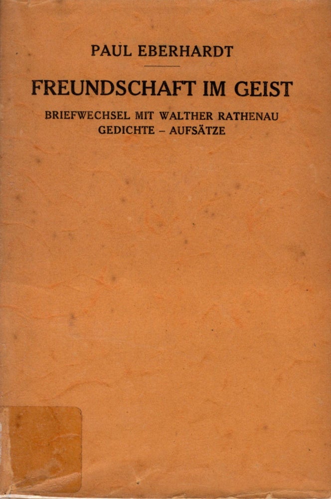 Item #54824 Freundschaft im Geist: Briefwechsel mit Walther Rathenau, Nachgelassene Gedichte/ Aufsätze. Paul Eberhardt.
