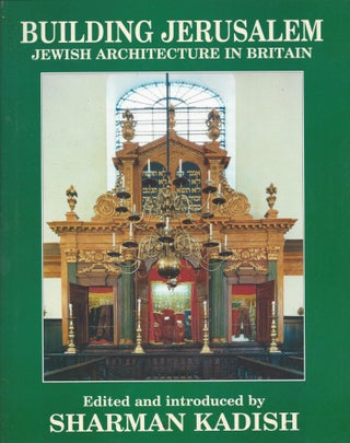 Item #55246 Building Jerusalem: Jewish Architecture in Britain. Sharman Kadish, edited an...