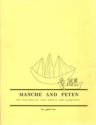 Item #57222 Manche and Peten: The Hazards of Itza Deceit and Barbarity. Fray Agustin Cano