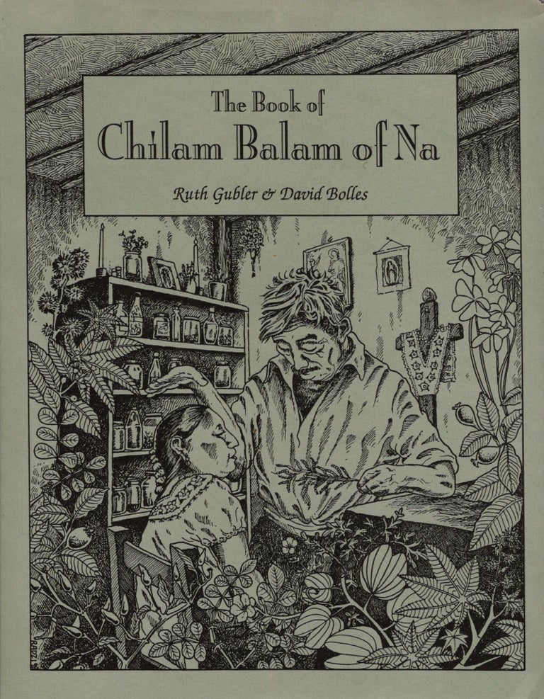 Item #57255 The Book of Chilam Balam of Na: Facsimile, Translation, and Edited Text. Ruth Gubler, David Bolles.