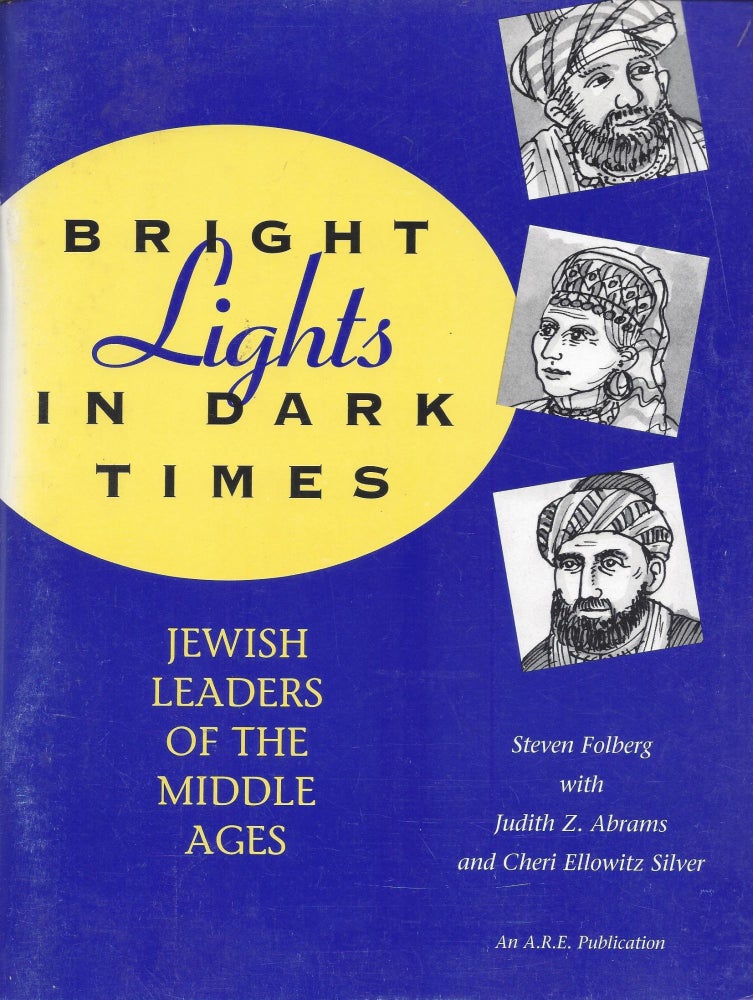 Item #58934 Bright Lights in Dark Times: Jewish Leaders of the Middle Ages. Steven Folberg, Judith Z. Abrams, Cheri Ellowitz Silver.
