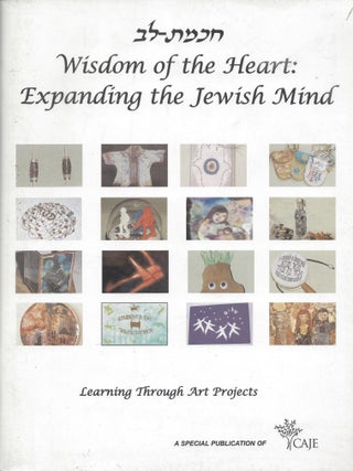 Item #58981 Wisdom of the Heart: Expanding the Jewish Mind. Learning Through Art Projects....
