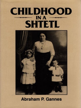Item #59271 Childhood in a Shtetl. Abraham P. Gannes